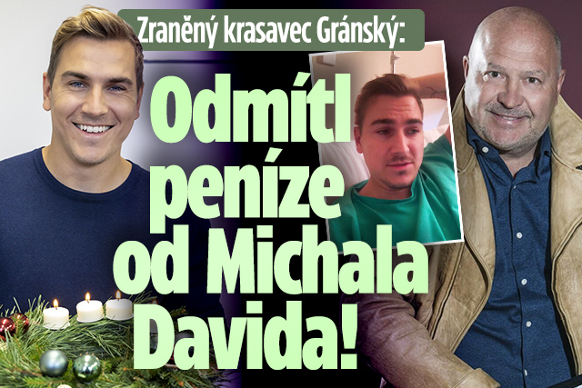 Zraněný krasavec Gránský: Odmítl peníze od Michala Davida!