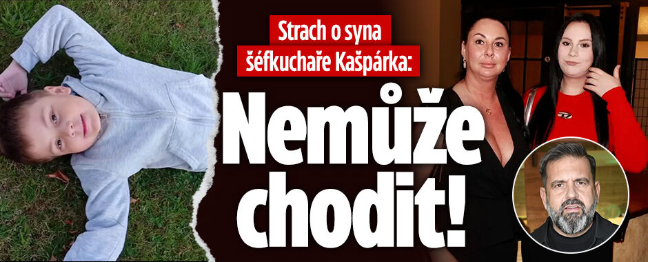 Strach o syna šéfkuchaře Kašpárka: Nemůže chodit!