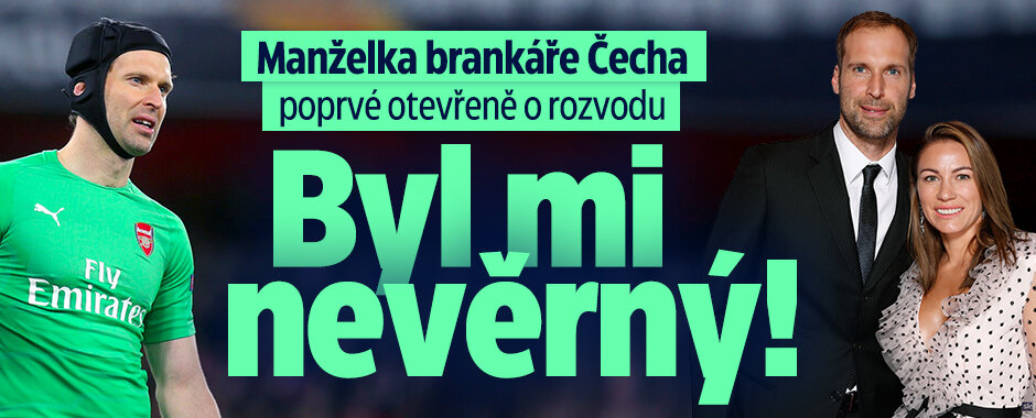 Manželka brankáře Čecha poprvé otevřeně o rozvodu: Byl mi nevěrný!  