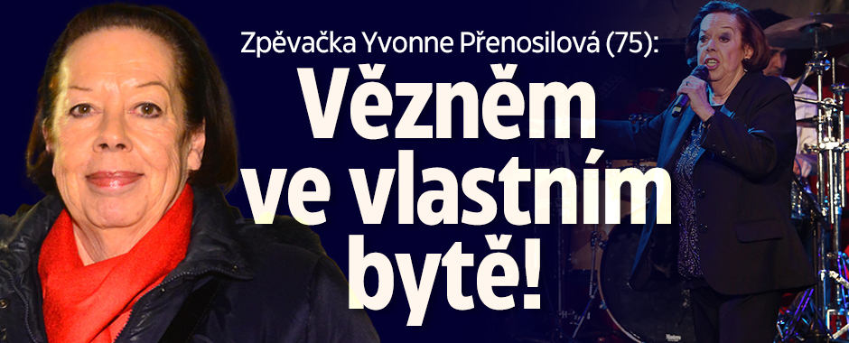 Zpěvačka Yvonne Přenosilová (75): Vězněm ve vlastním bytě! 