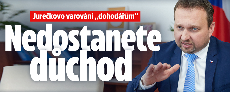 Jurečkovo varování „dohodářům“: Nedostanete penzi!