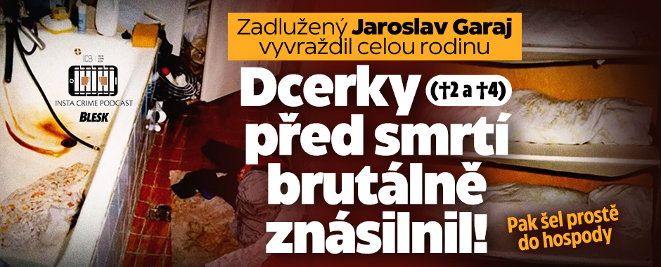 Maniak Jaroslav vyvraždil rodinu: Dcery před smrtí znásilnil