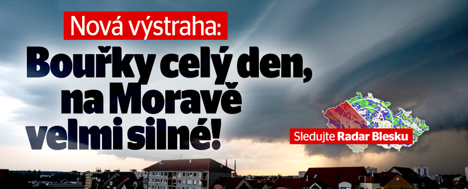 Nová výstraha: Bouřky celý den, na Moravě velmi silné! RADAR