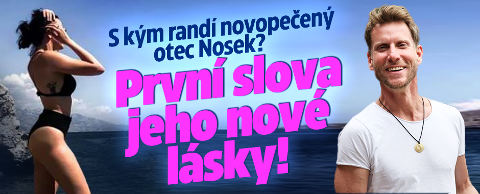 S kým randí novopečený otec Nosek? První slova nové lásky