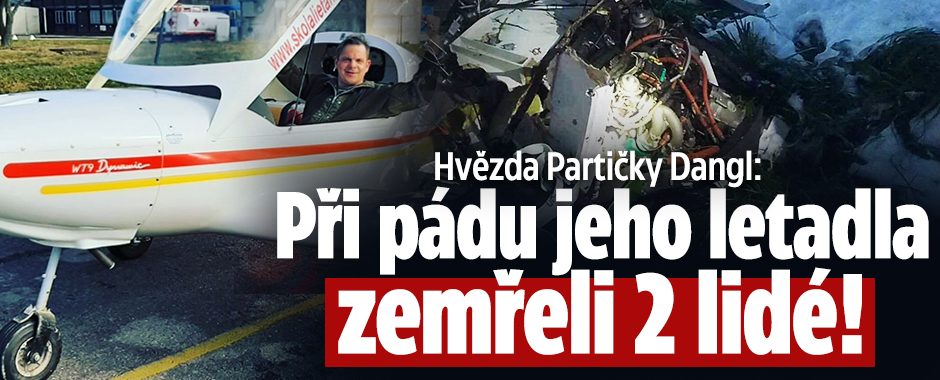 Hvězda Partičky Dangl: Při pádu jeho letadla zemřeli 2 lidé