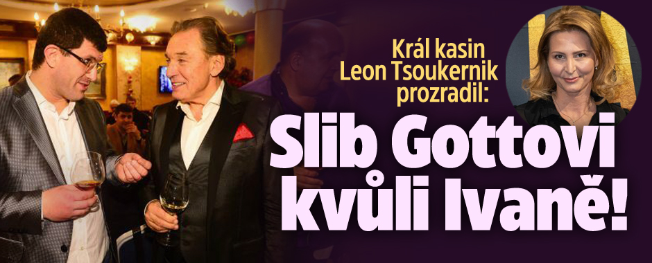 Král kasin Leon Tsoukernik prozradil: Slib Gottovi kvůli Ivaně!
