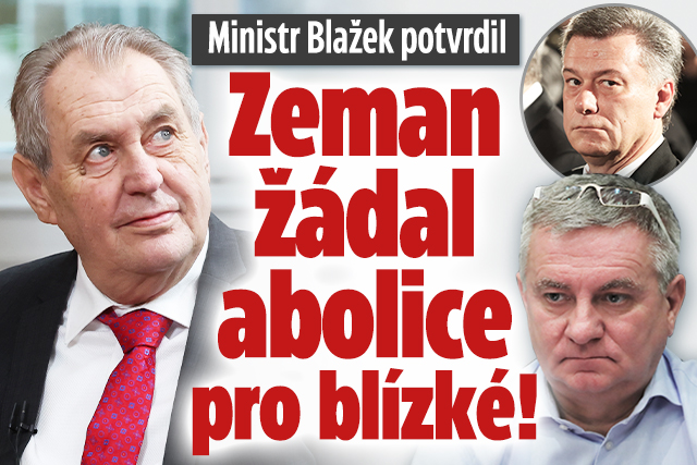 Ministr Blažek potvrdil: Zeman žádal abolice pro blízké!