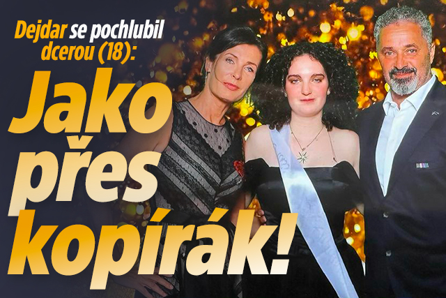 Dejdar se pochlubil dcerou (18): Jako přes kopírák!