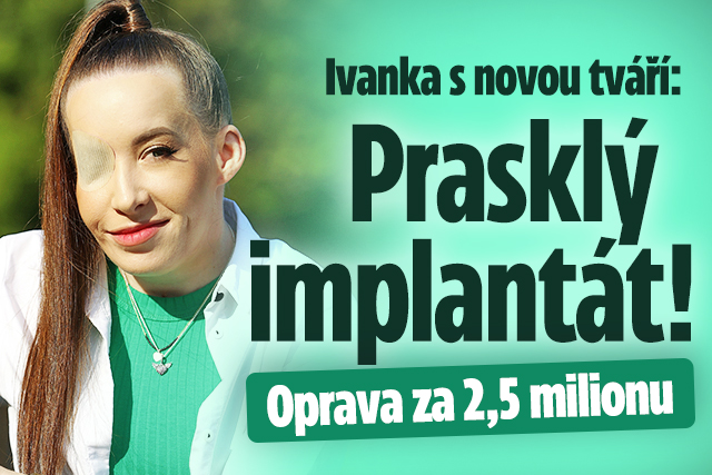 Ivanka s novou tváří má problém: Prasklý implantát!