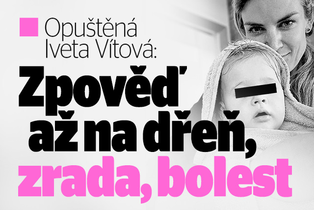 Opuštěná Vítová: Zpověď až na dřeň! Bolest, zrada