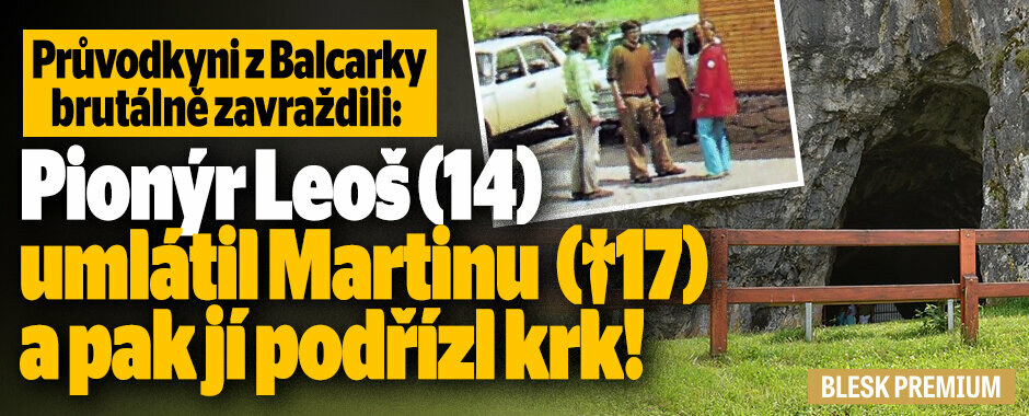 Průvodkyni z Balcarky brutálně zavraždili: Martinu umlátil pionýr Leoš (14) z neopětované lásky Průvodkyni z Balcarky brutálně zavraždili: Martinu umlátil pionýr Leoš (14) z neopětované lásky