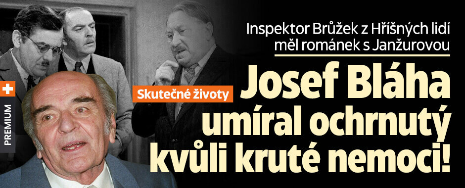 Skutečné životy: Inspektor Brůžek z Hříšných lidí měl románek s Janžurovou. Josef Bláha umíral ochrnutý kvůli kruté nemoci Skutečné životy: Inspektor Brůžek z Hříšných lidí měl románek s Janžurovou. Josef Bláha umíral ochrnutý kvůli kruté nemoci