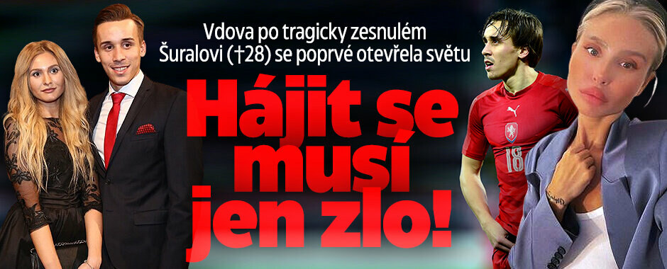 Vdova po tragicky zesnulém Šuralovi (†28) se poprvé otevřela světu: Hájit se musí jen zlo! Vdova po tragicky zesnulém Šuralovi (†28) se poprvé otevřela světu: Hájit se musí jen zlo!